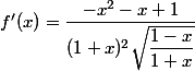f'(x)=\dfrac{-x^2-x+1}{(1+x)^2\sqrt{\dfrac{1-x}{1+x}}}